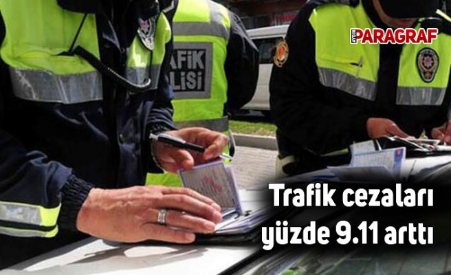 Trafik cezaları yüzde 9.11 arttı