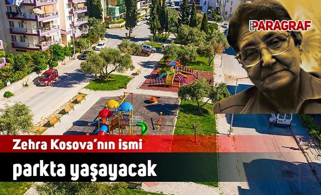 Zehra Kosova’nın ismi parkta yaşayacak