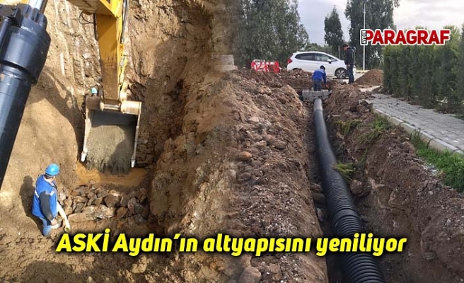 ASKİ Aydın’ın altyapısını yeniliyor