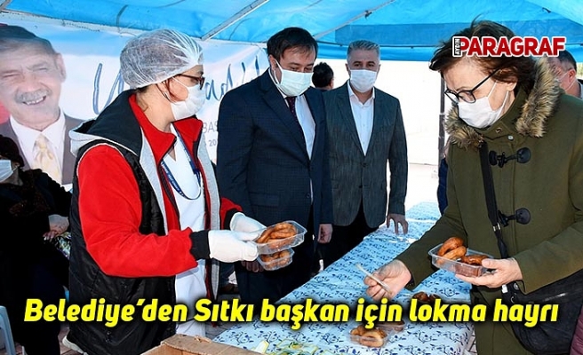 Belediye’den Sıtkı başkan için lokma hayrı