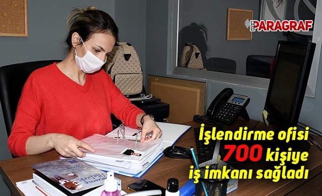 İşlendirme ofisi 700 kişiye iş imkanı sağladı
