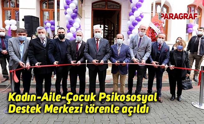 Kadın-Aile-Çocuk Psikososyal Destek Merkezi törenle açıldı