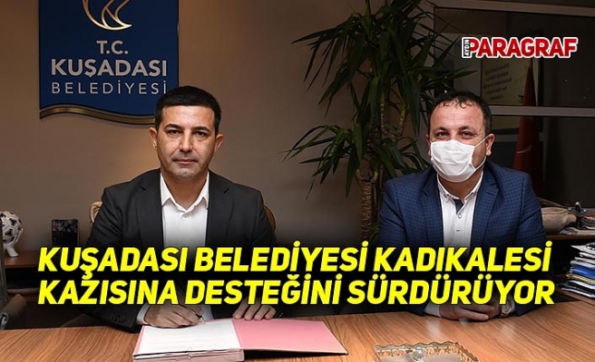 KUŞADASI BELEDİYESİ KADIKALESİ KAZISINA DESTEĞİNİ SÜRDÜRÜYOR