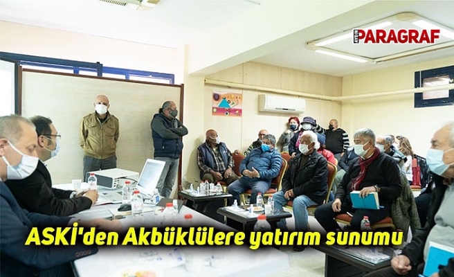 ASKİ'den Akbüklülere yatırım sunumu