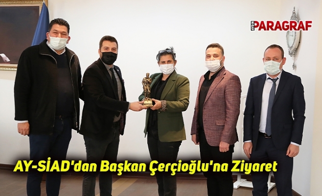 AY-SİAD'dan Başkan Çerçioğlu'na Ziyaret