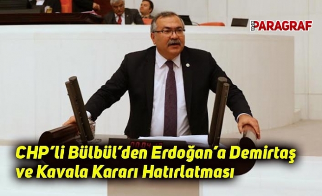 CHP’li Bülbül’den Erdoğan’a Demirtaş ve Kavala Kararı Hatırlatması