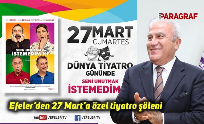 Efeler’den 27 Mart’a özel tiyatro şöleni