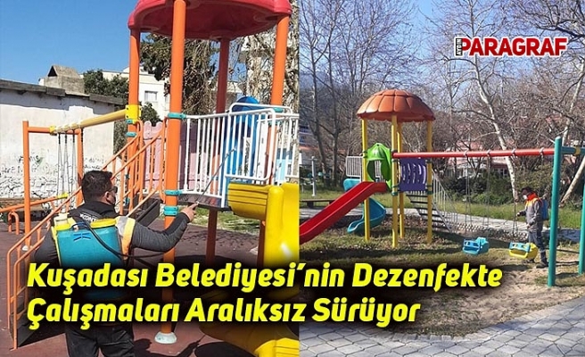 Kuşadası Belediyesi’nin Dezenfekte Çalışmaları Aralıksız Sürüyor