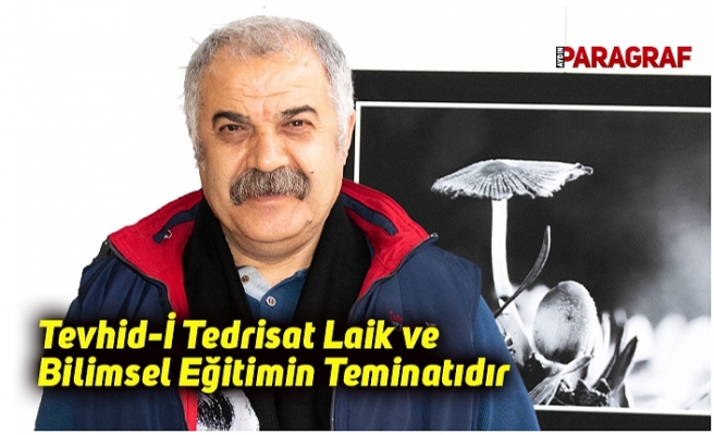 Tevhid-İ Tedrisat Laik Ve Bilimsel Eğitimin Teminatıdır