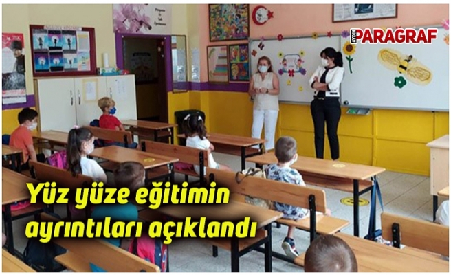 Yüz yüze eğitimin ayrıntıları açıklandı