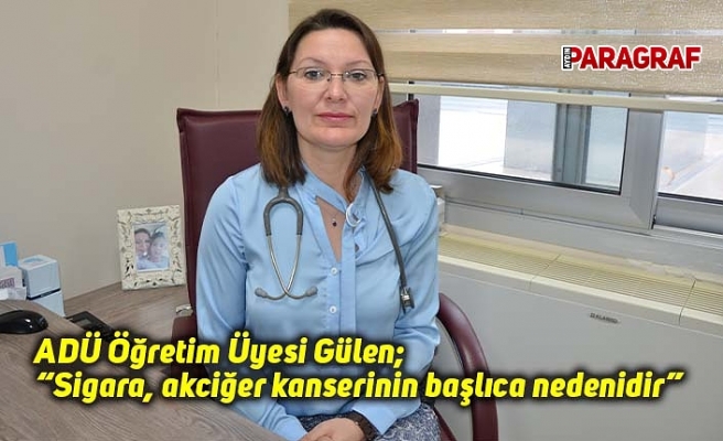 ADÜ Öğretim Üyesi Gülen; “Sigara, akciğer kanserinin başlıca nedenidir”