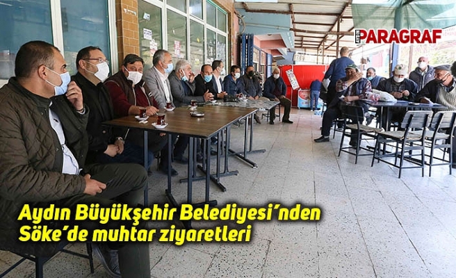 Aydın Büyükşehir Belediyesi’nden Söke’de muhtar ziyaretleri