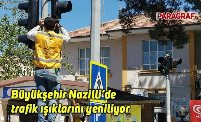Büyükşehir Nazilli’de trafik ışıklarını yeniliyor