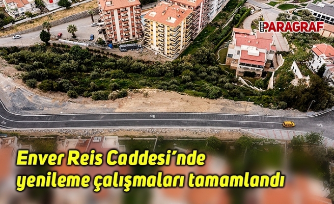 Enver Reis Caddesi’nde yenileme çalışmaları tamamlandı