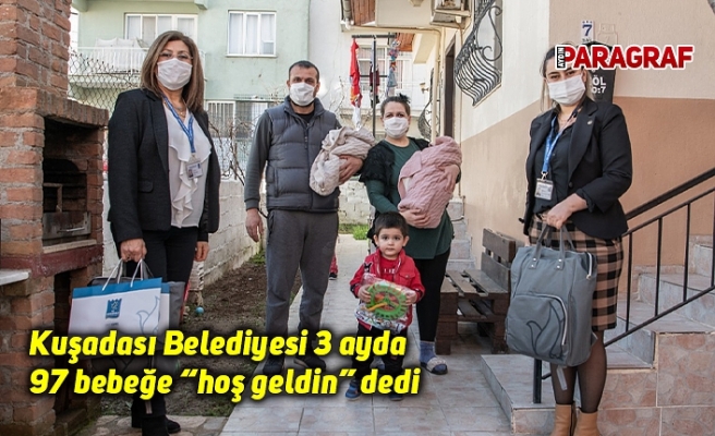 Kuşadası Belediyesi 3 ayda 97 bebeğe “hoş geldin” dedi