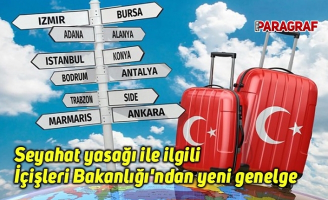 Seyahat yasağı ile ilgili İçişleri Bakanlığı'ndan yeni genelge