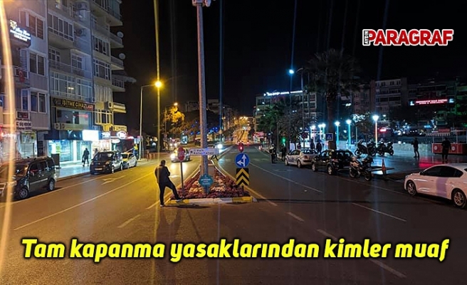 Tam kapanma yasaklarından kimler muaf