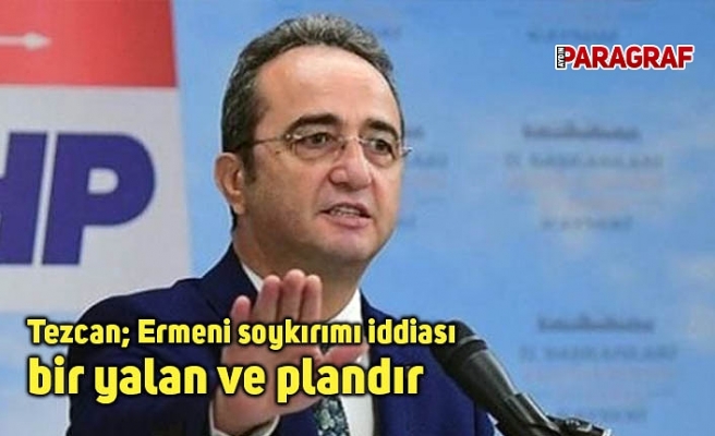 Tezcan; Ermeni soykırımı iddiası bir yalan ve plandır