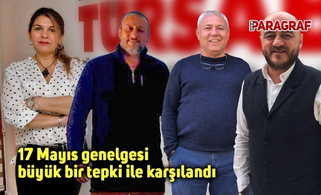 17 Mayıs genelgesi büyük bir tepki ile karşılandı