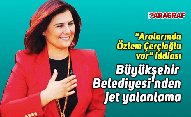 Büyükşehir Belediyesi'nden jet yalanlama geldi