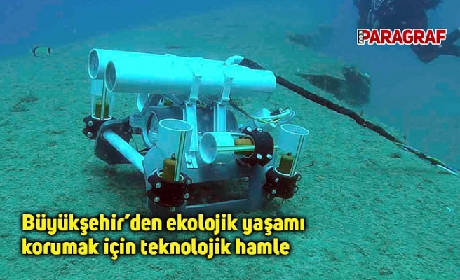 Büyükşehir’den ekolojik yaşamı korumak için teknolojik hamle