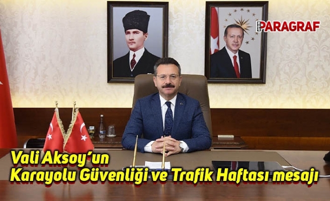 Vali Aksoy’un Karayolu Güvenliği ve Trafik Haftası mesajı
