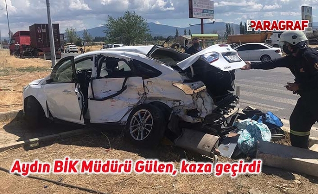 Aydın BİK Müdürü Gülen, kaza geçirdi