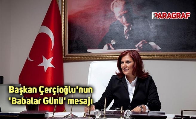 Başkan Çerçioğlu'nun 'Babalar Günü' mesajı