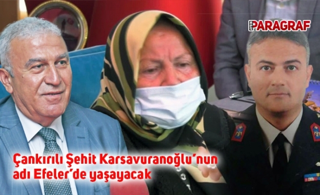 Çankırılı Şehit Karsavuranoğlu’nun adı Efeler’de yaşayacak