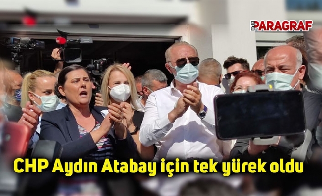 CHP Aydın Atabay için tek yürek oldu