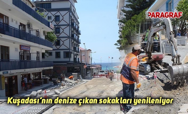 Kuşadası’nın denize çıkan sokakları yenileniyor