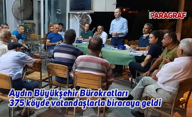 Aydın Büyükşehir Bürokratları 375 köyde vatandaşlarla biraraya geldi