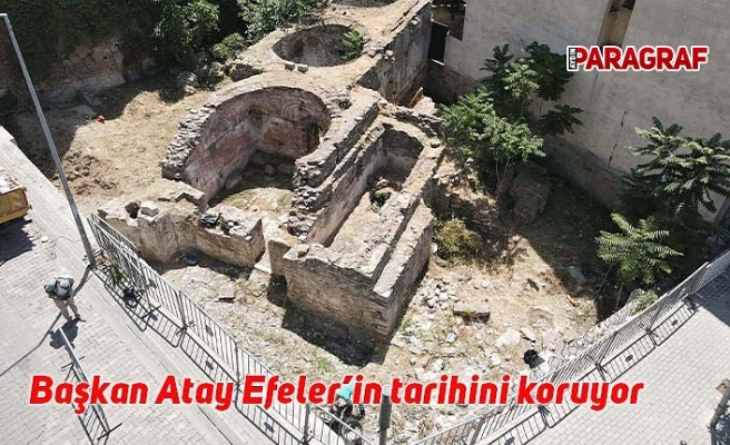 Başkan Atay, Efeler’in tarihini koruyor