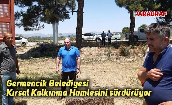 Germencik Belediyesi Kırsal Kalkınma Hamlesini sürdürüyor