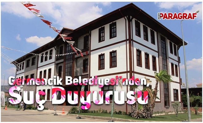 Germencik Belediyesi’nden, Suç Duyurusu