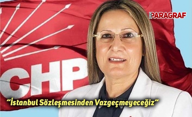 “İstanbul Sözleşmesinden Vazgeçmeyeceğiz”