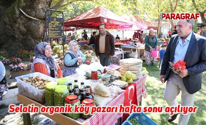 Selatin organik köy pazarı hafta sonu açılıyor