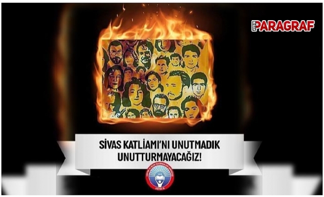 Sivas Katliamı’nı Unutmadık, Kaybettiğimiz Canları Hasretle Anıyoruz