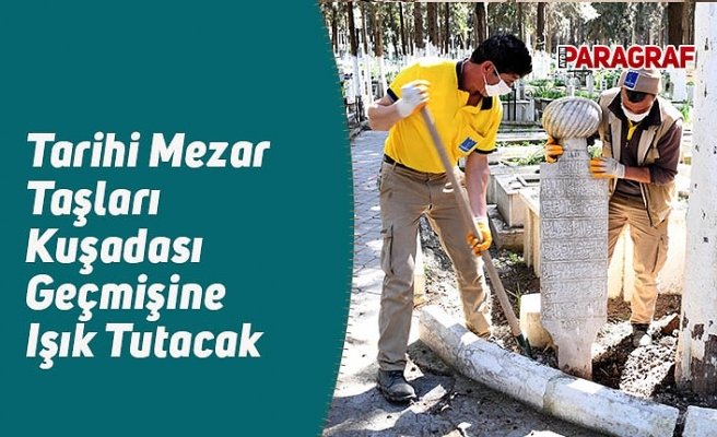 Tarihi Mezar Taşları Kuşadası Geçmişine Işık Tutacak