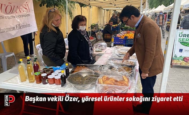 Başkan vekili Özer, yöresel ürünler sokağını ziyaret etti