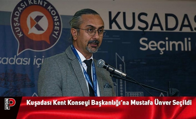 Kuşadası Kent Konseyi Başkanlığı’na Mustafa Ünver Seçildi