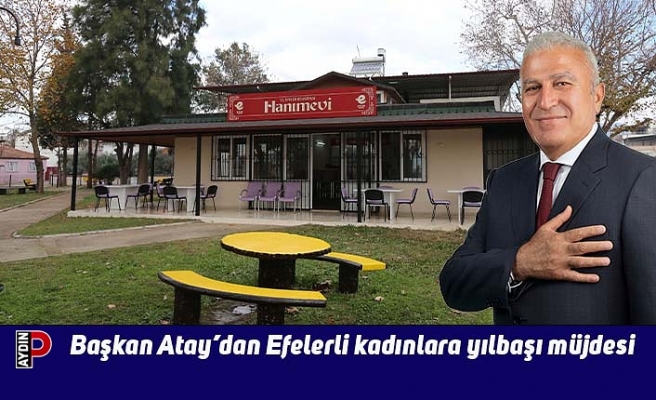 Başkan Atay’dan Efelerli kadınlara yılbaşı müjdesi