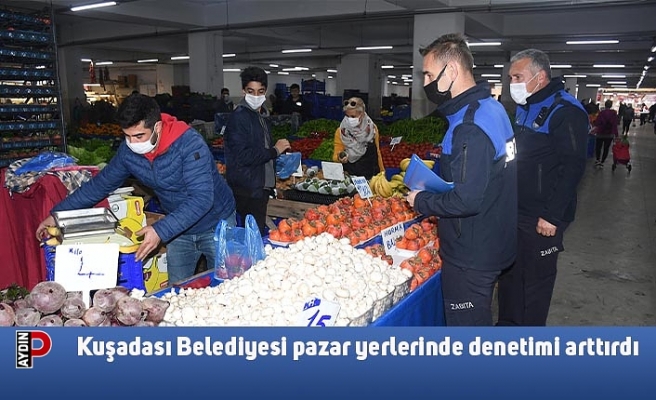 Kuşadası Belediyesi pazar yerlerinde denetimi arttırdı
