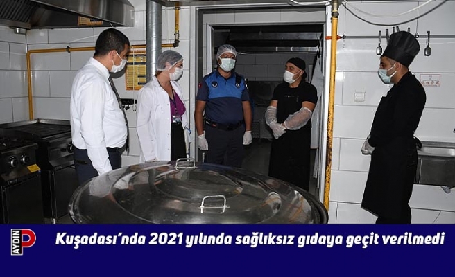 Kuşadası’nda 2021 yılında sağlıksız gıdaya geçit verilmedi