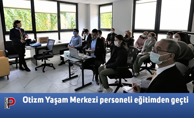 Otizm Yaşam Merkezi personeli eğitimden geçti