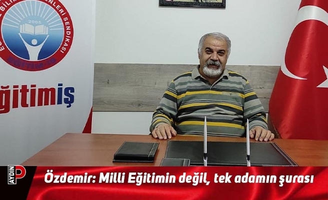 Özdemir: Milli Eğitimin değil, tek adamın şurası