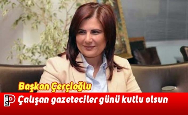 Başkan Çerçioğlu: Çalışan gazeteciler günü kutlu olsun