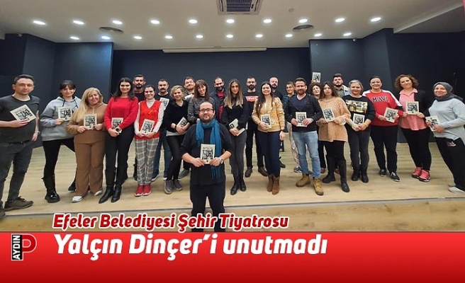 Efeler Belediyesi Şehir Tiyatrosu Yalçın Dinçer’i unutmadı