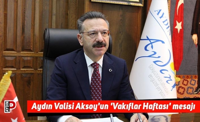 Aydın Valisi Aksoy'un 'Vakıflar Haftası' mesajı