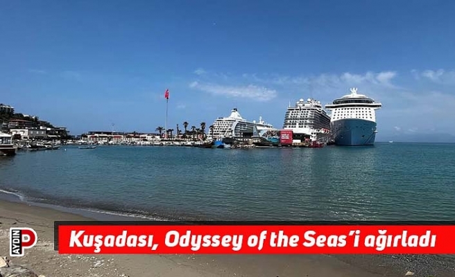Kuşadası, Odyssey of the Seas’i ağırladı